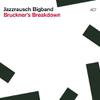 Jazzrausch Bigband : Bruckner's breakdown