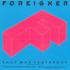 Foreigner : That Was Yesterday