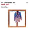 Rantala, Iiro / Iiro Rantala HEL Trio : Tough Stuff
