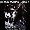 Black Market Baby : Nothing Lasts Forever