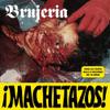 Brujeria : ¡machetazos!