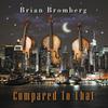 Bromberg, Brian : Compared to that