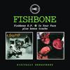 Fishbone : Fishbone/in your face bonus