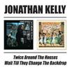 Kelly, Jonathan : Twice around/wait till they