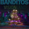 Banditos : Visionland