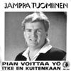 Tuominen, Jamppa : Pian voittaa yö / Itke en kuitenkaan